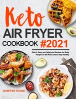Keto Air Fryer Cookbook: Quick, Easy and Delicious Recipes for Busy People on the Keto Diet to Stay Healthy 1953634818 Book Cover