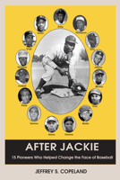 After Jackie: Fifteen Pioneers Who Helped Change the Face of Baseball 1557789487 Book Cover