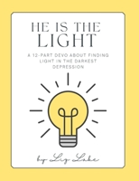 He Is The Light: A 12-Part Devo About Finding Light In The Darkest Depression B0C1JCTDWW Book Cover