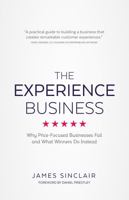 The Experience Business: Why Price-Focused Businesses Fail And What Winners Do Instead 1781332622 Book Cover