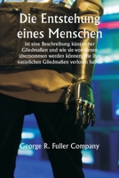 "Die Entstehung eines Menschen" ist eine Beschreibung künstlicher Gliedmaßen und wie sie von denen übernommen werden können, die ihre natürlichen Glie 935925097X Book Cover