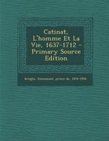 Catinat: L'Homme Et La Vie: 1637-1712 1021565784 Book Cover