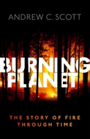 Burning Planet: The Story of Fire Through Time 0198734840 Book Cover