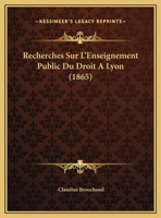 Recherches Sur L'Enseignement Public Du Droit A Lyon (1865) 1149590858 Book Cover