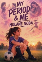 My period & me: Inspirational and educational youth story about body acceptance and the onset of menstruation B0GZ3NNJDY Book Cover