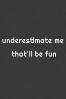 underestimate me that'll be fun: journal and composition book - notebook - Large (6 x9 Inches) - 120 Pages - 1673577938 Book Cover