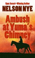 Ambush at Yuma's Chimney 1410440982 Book Cover