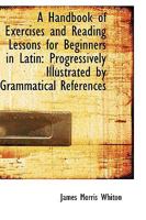 Handbook of Exercises & Reading Lessons for Beginners in Latin 143673147X Book Cover