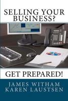 Selling Your Business? Get Prepared! 1475297041 Book Cover