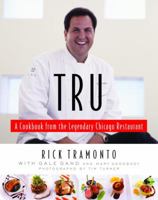 Tru: A Cookbook from the Legendary Chicago Restaurant 1400060613 Book Cover