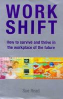 Workshift: How to Survive and Thrive in the Workplace of the Future 0749919078 Book Cover
