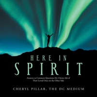 Here in Spirit : Answers to Common Questions My Clients Ask of Their Loved Ones on the Other Side 1982245727 Book Cover
