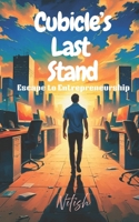 Cubicle's Last Stand: Escape to entrepreneurship B0FNCT83B4 Book Cover