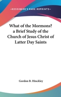 What of the Mormons? a Brief Study of the Church of Jesus Christ of Latter Day Saints 1417968753 Book Cover