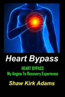 Heart Bypass: My Angina To Recovery Experience: A Patient's Perspective Of What Heart Surgery Is Like 1494421747 Book Cover