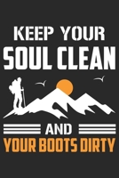 Keep your soul clean and your boots dirty: Best gift for those people who love hiking and to write their hiking memories in Notebook 1695668855 Book Cover