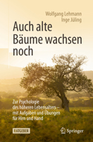 Auch Alte B?ume Wachsen Noch : Zur Psychologie des H?heren Lebensalters - Mit Aufgaben und ?bungen F?r Hirn und Hand 3662617145 Book Cover