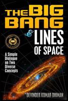 The Big Bang and Lines of Space - A Simple Dialogue on Two Diverse Concepts 1502923645 Book Cover