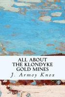All About the Klondyke Gold Mines 1532802153 Book Cover