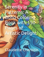 Serenity in Patterns: A Boho Coloring Book with 150 Pages of Artistic Delight B0C9SFNWFW Book Cover