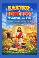 Easter and Pentecost devotional for kids: A yearlong collection of illustrated Bible stories, creative prayer prompts and interactive faith activities for ages 4-10 B0GS28L3HF Book Cover