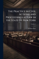 The Practice in Civil Actions and Proceedings at Law in the State of New York: In the Supreme Court, and Other Courts of the State; and Also in the Courts of the United States, Volume 2 1149999977 Book Cover