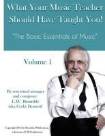 What Your Music Teacher Should Have Taught You, Volume 1 1533089264 Book Cover