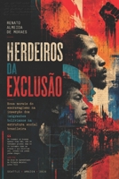 HERDEIROS DA EXCLUSÃO: Ecos morais do escravagismo na inserção dos imigrantes bolivianos na estrutura social brasileira B0H5WKNM8N Book Cover
