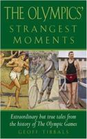 The Olympics' Strangest Moments: Extraordinary but True Tales from the History of the Olympic Games (Strangest)