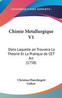 Chimie Metallurgique V1: Dans Laquelle on Trouvera La Theorie Et La Pratique de CET Art 1104697343 Book Cover
