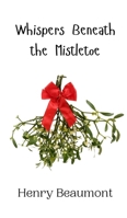 Whispers Beneath the Mistletoe 9916909660 Book Cover