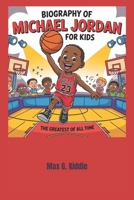 Biography of Michael Jordan for kids: The Greatest of All Time B0F4MZ3312 Book Cover