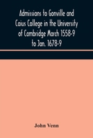 Admissions to Gonville and Caius College in the University of Cambridge March 1558-9 to Jan. 1678-9 9354171443 Book Cover