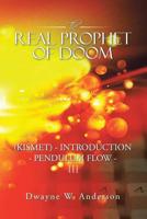 The Real Prophet of Doom: (Kismet) - Introduction -Pendulum Flow - Iii 1532077947 Book Cover