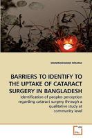 Barriers to Identify to the Uptake of Cataract Surgery in Bangladesh 363921966X Book Cover