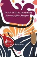 The Art of Wine Journaling: Uncorking Your Thoughts B0FP4GC8VL Book Cover