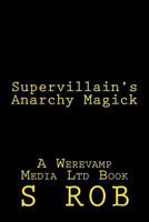 Supervillain's Anarchy Magick 154679736X Book Cover