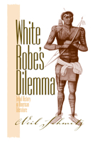 White Robe's Dilemma: Tribal History in American Literature 1558492917 Book Cover