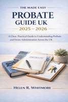 The Made Easy Probate Guide UK 2025 - 2026: A Clear, Practical Guide to Understanding Probate and Estate Administration Across the UK B0GL2MYDVW Book Cover
