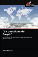 "La questione del Caspio": nel contesto dei processi di regionalizzazione e globalizzazione 6203183393 Book Cover