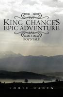 King Chance's Epic Adventure: A Boy's Tale 1475946120 Book Cover