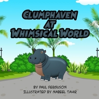 Clumphaven at Whimsical World (Clumphaven the Hippo) B0CN4C9BK3 Book Cover