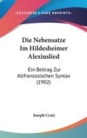 Die Nebensatze Im Hildesheimer Alexiuslied: Ein Beitrag Zur Altfranzosischen Syntax (1902) 1161115455 Book Cover