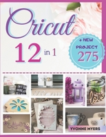 Cricut 12 in 1: The Latest Complete Guide to Becoming a Genuine Cricut Expert: Start Your Business in Less than 30 Days null Book Cover