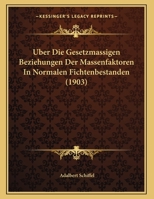Uber Die Gesetzmassigen Beziehungen Der Massenfaktoren In Normalen Fichtenbestanden (1903) 1167997263 Book Cover