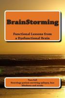 BrainStorming: Functional Lessons from a Dysfunctional Brain 1495326187 Book Cover