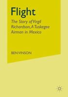 Flight: The Story of Virgil Richardson, a Tuskegee Airman in Mexico 1349529370 Book Cover