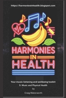 Harmonies In Health. Tool 5: Music and Physical Health. B0GP5WDSJ3 Book Cover