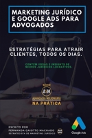 Marketing Jurídico e Google Ads para Advogados: Estratégias para atrair clientes todos os dias. (Advocacia Milionária) B08B33T7KG Book Cover