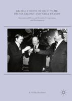 Global Visions of Olof Palme, Bruno Kreisky and Willy Brandt: International Peace and Security, Co-operation, and Development 3319337106 Book Cover